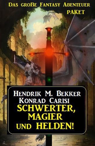  Hendrik M. Bekker et  Konrad Carisi - Schwerter, Magier und Helden! Das große Fantasy Abenteuer Paket.