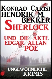  Hendrik M. Bekker et  Konrad Carisi - Sherlock und die Akte Edgar Allan Poe: Ungewöhnliche Krimis.