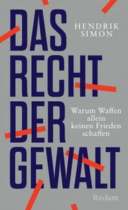Das Recht der Gewalt. Warum Waffen allein keinen Frieden schaffen