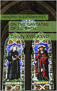 On the Cantatas of J.S. Bach: Trinity XVII-XXVII