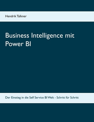 Business Intelligence mit Power BI. Der Einstieg in die Self Service BI Welt  - Schritt für Schritt