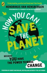 Hendrikus van Hensbergen et Robert Macfarlane - How You Can Save the Planet.