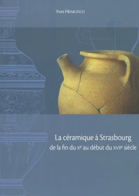 La céramique à Strasbourg de la fin du Xe siècle zu début du XVIIe siècle