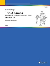 Henk Badings - Trio-Cosmos - Music for three Violins soloists or groups destined for the group-teaching and adapted to various methods. 3 violins. Partition d'exécution..