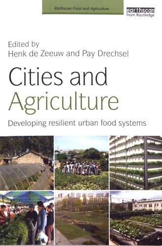 Henk De Zeeuw et Pay Drechsel - Cities and Agriculture - Developing resilient urban food systems.