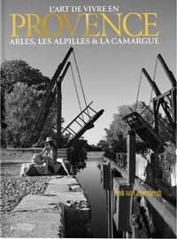 Henk Van Cauwenbergh - L'art de vivre en Provence - Arles, les Alpilles & la Camargue.