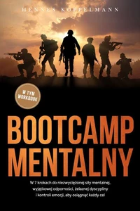 Bootcamp mentalny: W 7 krokach do niezwyciężonej siły mentalnej, wyjątkowej odporności, żelaznej dyscypliny i kontroli emocji, aby osiągnąć każdy cel - w tym workbook