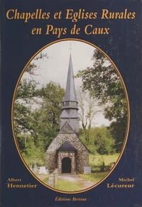 Chapelles et Eglises Rurales en Pays de Caux