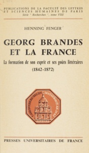 Henning Fenger - Georg Brandes et la France - La formation de son esprit et ses goûts littéraires (1842-1872).