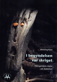 Henning Kure - I begyndelsen var skriget - Vikingetidens myter om skabelsen. Edition en danois.