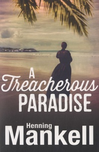 Henning Mankell - A Treacherous Paradise.