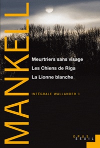 Henning Mankell - Intégrale Wallander Tome 1 : Meurtriers sans visage ; Les Chiens de Riga ; La Lionne blanche.