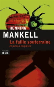 Henning Mankell - La faille souterraine et autres enquêtes.