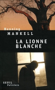 Henning Mankell - La lionne blanche.