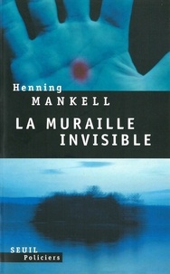 Henning Mankell - La muraille invisible.