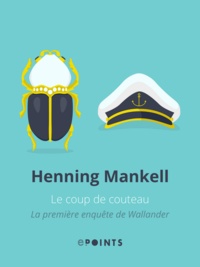Henning Mankell - Le Coup de couteau - La Première enquête de Wallander.