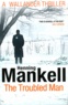 Henning Mankell - The Troubled Man.