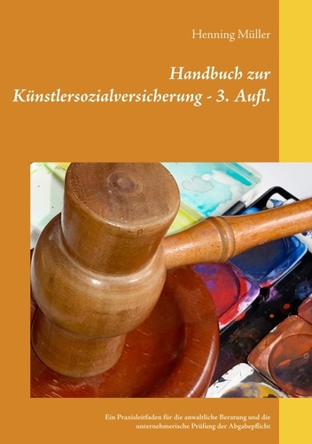 Handbuch zur Künstlersozialversicherung. Ein Praxisleitfaden für die anwaltliche Beratung und die unternehmerische Prüfung der Abgabepflicht