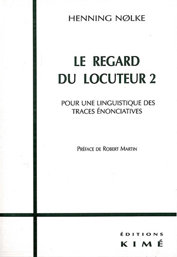 Le Regard Du Locuteur. Volume 2, Pour Une Linguistique Des Traces Enonciatives
