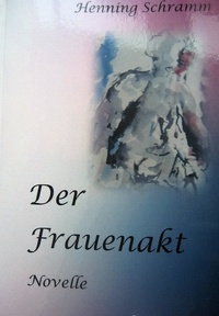 Henning Schramm - Der Frauenakt - Novelle.