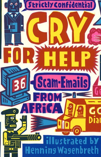 Henning Wagenbreth - Cry for Help - 36 Scam-Emails from Africa, édition en langue anglaise.
