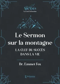 Le sermon sur la montagne - La clef du succès dans la vie (Nouvelle traduction - texte intégral)