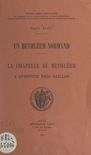 Henri Éloy et  Société libre d'émulation du c - Un Bethléem normand : la chapelle de Bethléem, à Aubevoye près Gaillon.