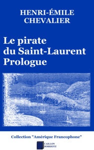 Henri-Émile Chevalier - Le pirate du Saint-Laurent - Prologue.