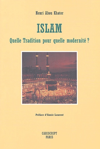 Henri Abou Khater - Islam - Quelle tradition pour quelle modernité ?.