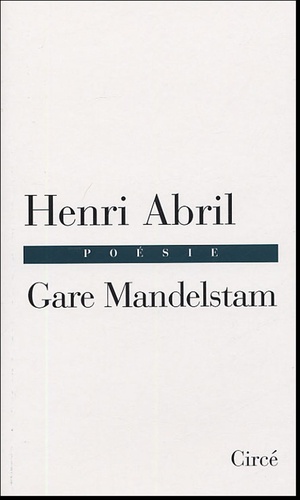 Henri Abril - Gare Mandelstam - Rimes pour une aube noire.