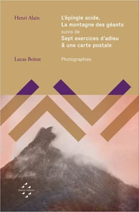 L'épingle acide, La montagne des géants, suivis de Sept exercices d'adieu & une carte postale