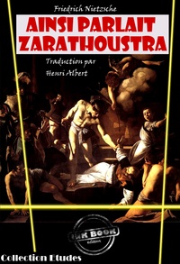 Henri Albert et Friedrich Nietzsche - Ainsi parlait Zarathoustra, un livre pour tous et pour personne‎ [édition intégrale revue et mise à jour].