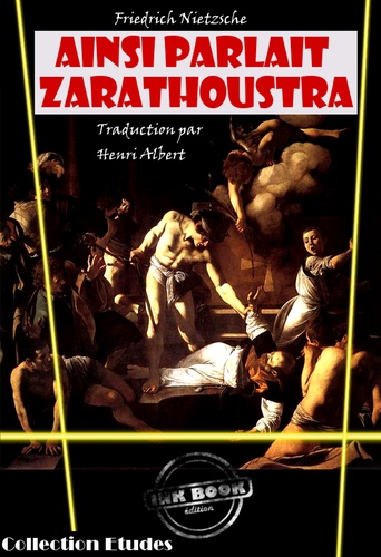 Ainsi parlait Zarathoustra, un livre pour tous et pour personne‎ [édition intégrale revue et mise à jour]