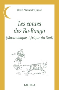 Henri-Alexandre Junod - Les contes des Ba-Ronga (Mozambique, Afrique du Sud).