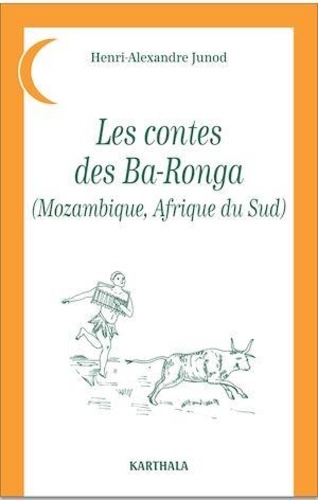 Henri-Alexandre Junod - Les contes des Ba-Ronga (Mozambique, Afrique du Sud).