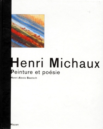 Henri-Alexis Baatsch - Henri Michaux. Peinture Et Poesie.