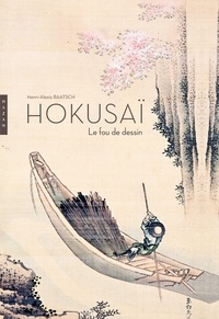 Henri-Alexis Baatsch - Hokusaï - Le fou de dessin.