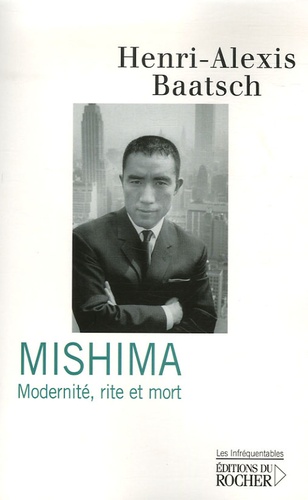 Henri-Alexis Baatsch - Mishima - Modernité, rite et mort.