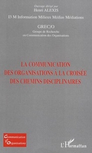Henri Alexis - La communication des organisations à la croisée des chemins disciplinaires.