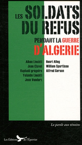Henri Alleg - Les soldats du refus pendant la guerre d'Algérie - Appelés réfractaires et journalistes combattants.
