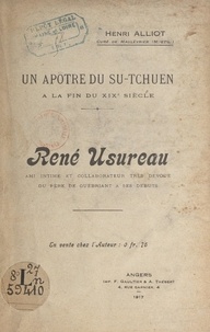 Henri Alliot - Un apôtre du Su-Tchuen à la fin du XIXe siècle : René Usureau - Ami intime et collaborateur du Père de Guébriant à ses débuts.
