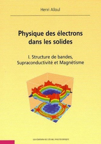 Henri Alloul - Physique des électrons dans les solides - Tome 1, Structure de bandes, supraconductivité et magnétisme.