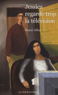 Henri Alloy - Jessica regarde trop la télévision.