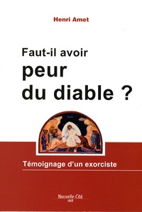Henri Amet - Faut-il avoir peur du diable ? - Témoignage d'un exorciste.