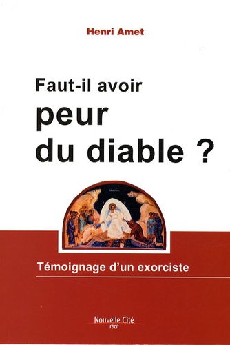 Faut Il Avoir Peur Du Diable Temoignage D Un De Henri Amet Livre Decitre