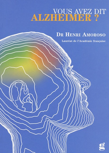 Henri Amoroso - Vous avez dit Alzheimer ?.