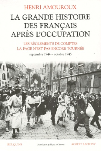 Henri Amouroux - LA GRANDE HISTOIRE DES FRANCAIS APRES L'OCCUPATION. - Volume 5, Les règlements de comptes, La page n'est pas encore tournée, septembre 1944 - octobre 1945.