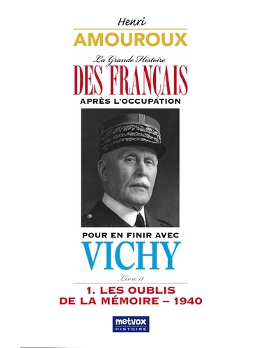 La Grande Histoire des Français après l'Occupation. Tome 11, Pour en finir avec Vichy - Partie 1, Les oubliés de la mémoire - 1940
