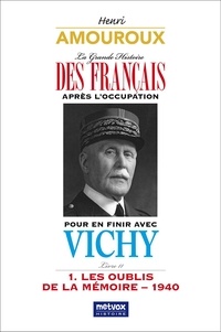 Henri Amouroux - La Grande Histoire des Français après l'Occupation - Tome 11, Pour en finir avec Vichy - Partie 1, Les oubliés de la mémoire - 1940.