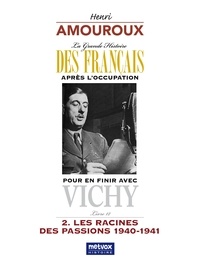 Henri Amouroux - La grande histoire des Francais après l'Occupation - Tome 12, Pour en finir avec Vichy - Partie 2, Les racines des passions, 1940-1941.